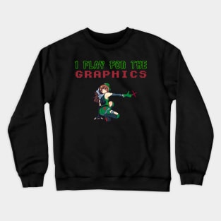 I Play For The Graphics - 8 Bit Gaming Crewneck Sweatshirt